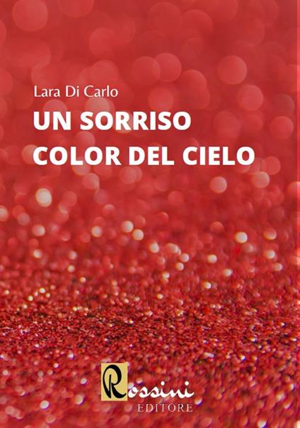 Un sorriso color del cielo - Lara Di Carlo - copertina