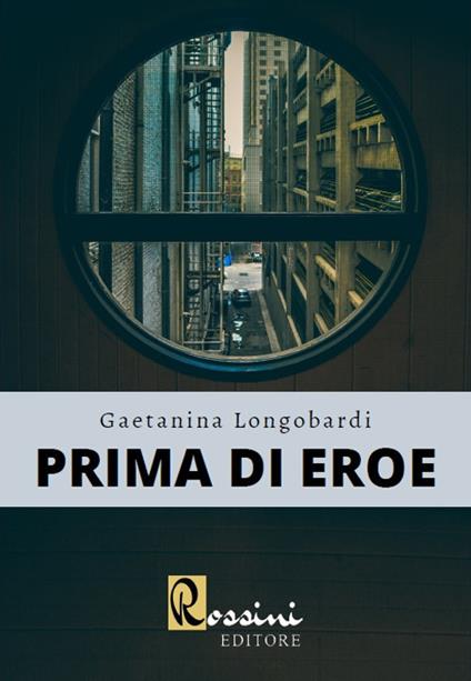 Prima di eroe - Gaetanina Longobardi - copertina