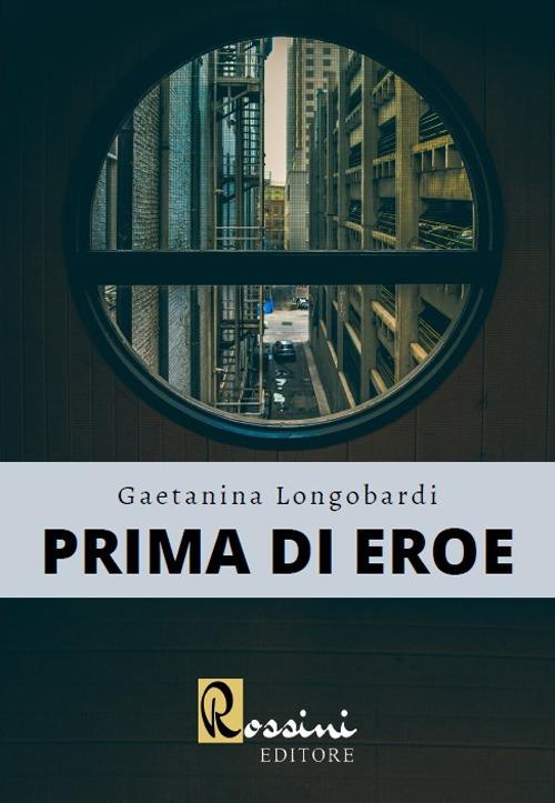 Prima di eroe - Gaetanina Longobardi - copertina