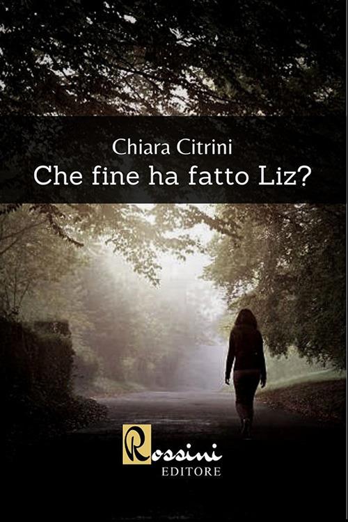 Che fine ha fatto Liz? - Chiara Citrini - copertina
