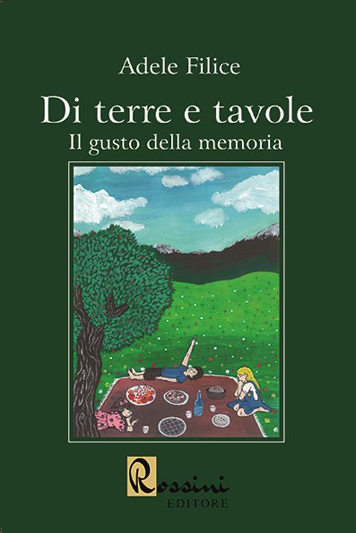 Di terre e tavole. Il gusto della memoria - Adele Filice - copertina
