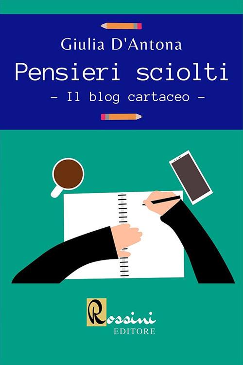 Pensieri sciolti. Il blog cartaceo - Giulia D'Antona - copertina