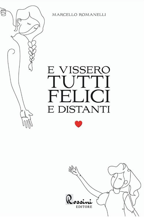 E vissero tutti felici e distanti - Marcello Romanelli - copertina