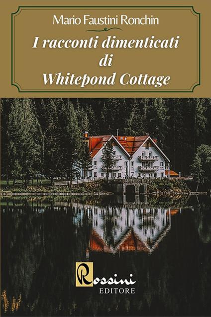 I racconti dimenticati di Whitepond Cottage - Mario Faustini Ronchin - copertina