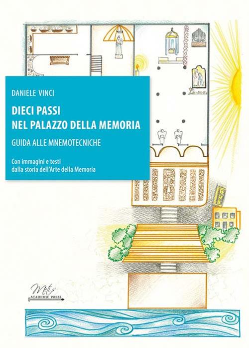 Dieci passi nel palazzo della memoria. Guida alle mnemotecniche - Daniele Vinci - copertina