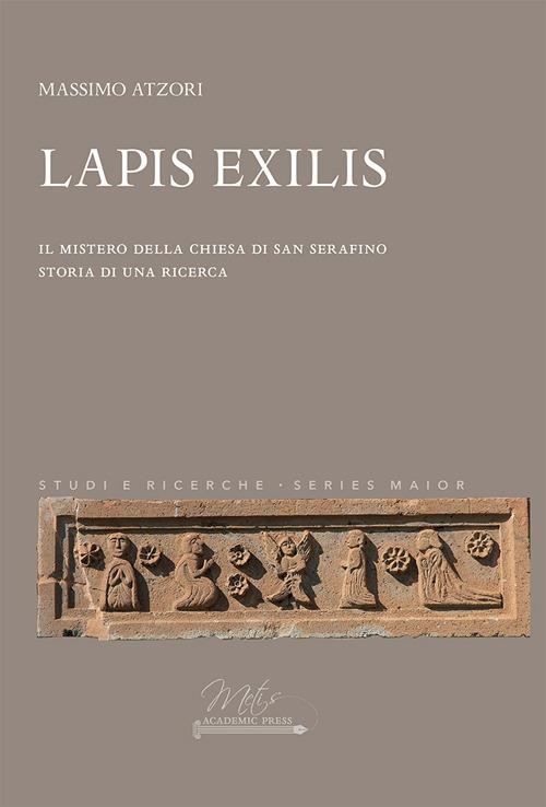Lapis Exilis. Il mistero della chiesa di San Serafino. Storia di una ricerca - Massimo Atzori - copertina