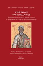 Vivere nella pace. Il «monachesimo del cuore» di san Dumitru Staniloae-A trai în pace. «Monahismul inimii» Sfântului Dumitru Staniloae. Ediz.