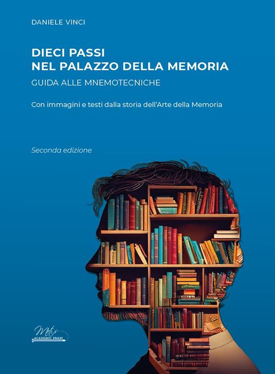 Dieci passi nel palazzo della memoria. Guida alle mnemotecniche con immagini e testi dalla storia dell'arte della memoria - Daniele Vinci - copertina