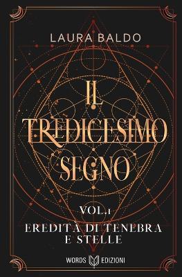 Il tredicesimo segno. Vol. 1: Eredità di tenebra e stelle - Laura Baldo - copertina