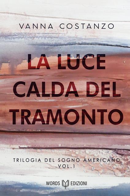La luce calda del tramonto. Trilogia del sogno americano. Nuova ediz.. Vol. 1 - Vanna Costanzo - ebook