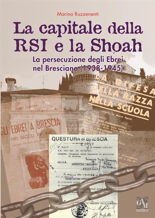 La capitale della RSI e la Shoah. La persecuzione degli ebrei nel bresciano (1938-1945) - Marino Ruzzenenti - ebook