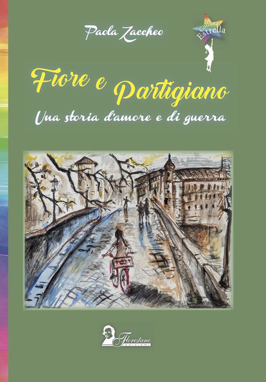Fiore e partigiano. Una storia d'amore e di guerra - Paola Zaccheo - copertina