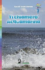 Ti chiamerò Acquamarina