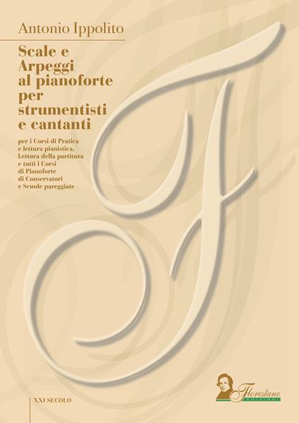 Scale e arpeggi al pianoforte per strumentisti e cantanti per i corsi di pratica e lettura pianistica. Lettura della partitura e tutti i corsi di pianoforte di conservatori e scuole pareggiate - Antonio Ippolito - ebook