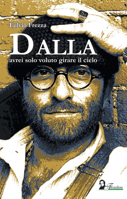 Dalla. Avrei solo voluto girare il cielo - Fulvio Frezza - copertina