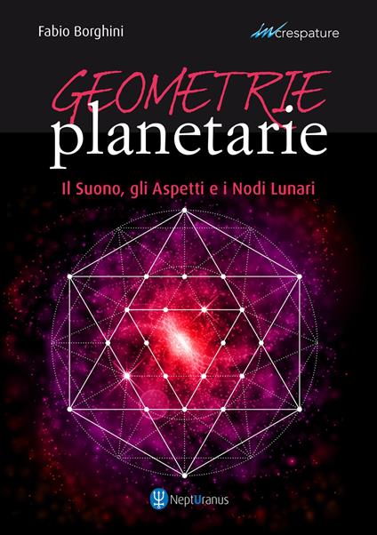 Geometrie planetarie. Il suono, gli aspetti e i nodi lunari - Fabio Borghini - copertina