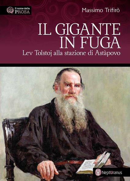 Il gigante in fuga. Lev Tolstoj alla stazione di Astàpovo - Massimo Trifirò - copertina