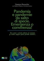 Pandemia e pandemie da salto di specie. Emergenza o convivenza? Virus umani e animali, ambiente ed ecosistemi, gli studiosi spiegano quanto potrebbe attenderci...