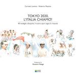 Tokyo 2020, l'Italia chiamò! 40 medaglie olimpiche, il nostro sport segna la rinascita. Ediz. integrale