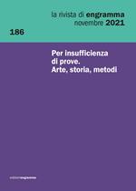 La rivista di Engramma (2021). Vol. 186: Per insufficienza di prove. Arte, storia, metodi.