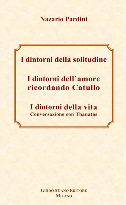 I dintorni della solitudine-I dintorni dell'amore ricordando Catullo-I dintorni della vita. Conversazione con Thanatos - Nazario Pardini - copertina