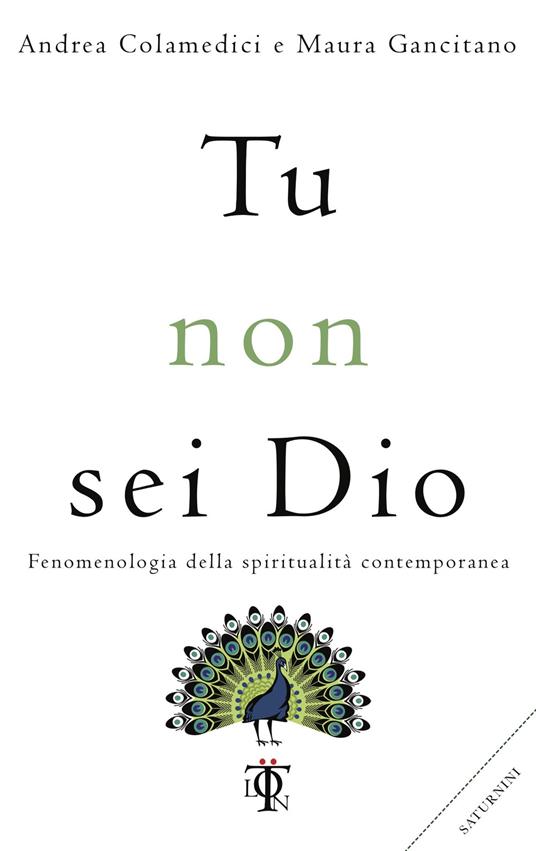 Tu non sei Dio. Fenomenologia della spiritualità contemporanea - Andrea Colamedici,Maura Gancitano - ebook