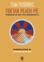 Tibetan peach pie. Cronache di una vita immaginifica