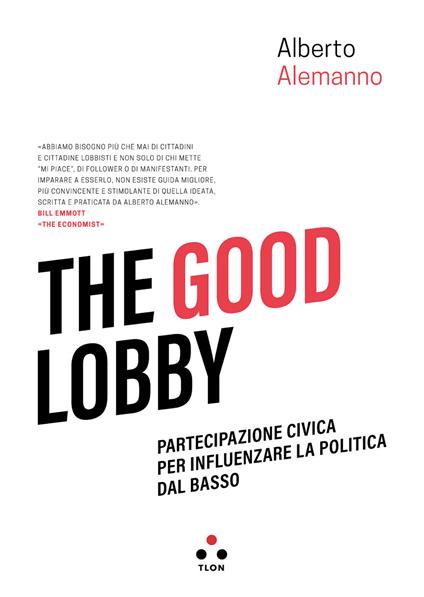 The good lobby. Partecipazione civica per influenzare la politica dal basso - Alberto Alemanno,Priscilla Robledo - ebook