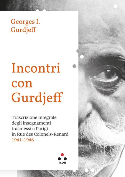 Incontri con Gurdjieff Trascrizione integrale degli insegnamenti trasmessi a Parigi in Rue Des Colonels-Renard 1941-1946 - Georges Ivanovic Gurdjieff - copertina