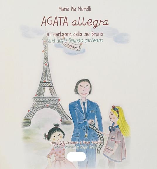 Agata Allegra e i cartoons dello zio Bruno-Agata Allegra and uncle Bruno's cartoons. Ediz. bilingue - Maria Pia Morelli - copertina