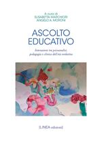 Ascolto educativo. Interazioni tra psicoanalisi, pedagogia e clinica dell’età evolutiva