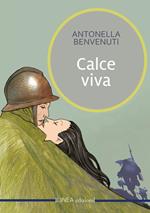 Calce viva. La storia di un amore assoluto nell'inferno della prima guerra mondiale. Ediz. integrale