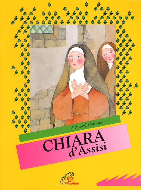 Chiara d'Assisi. Ediz. illustrata - Armando Moore - copertina