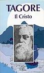 Il Cristo. Antologia di scritti, scelti e tradotti dal bengoli - Rabindranath Tagore - copertina