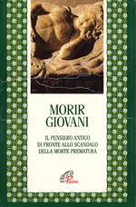 Morir giovani. Il pensiero antico di fronte allo scandalo della morte prematura