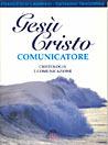 Gesù Cristo comunicatore. Cristologia e comunicazione