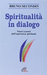 Spiritualità in dialogo. Nuovi scenari dell'esperienza spirituale