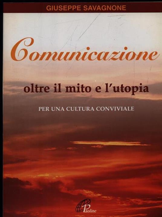 Comunicazione oltre il mito e l'utopia. Per una cultura conviviale - Giuseppe Savagnone - 3
