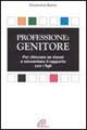 Professione: genitore. Per ritrovare se stessi e reinventare il rapporto con i figli - Elisabetta Baldo - copertina