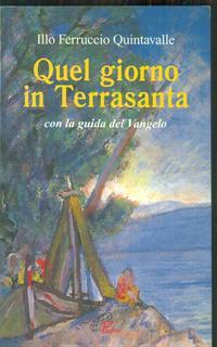 Quel giorno in Terrasanta. Con la guida del vangelo