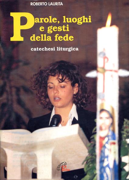 Parole, luoghi e gesti della fede. Catechesi liturgica - Roberto Laurita - copertina