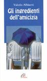 Gli ingredienti dell'amicizia - Valerio Albisetti - copertina