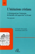 L'iniziazione cristiana. Vol. 2: Orientamenti per l'Iniziazione dei fanciulli e dei ragazzi dai 7 ai 14 anni