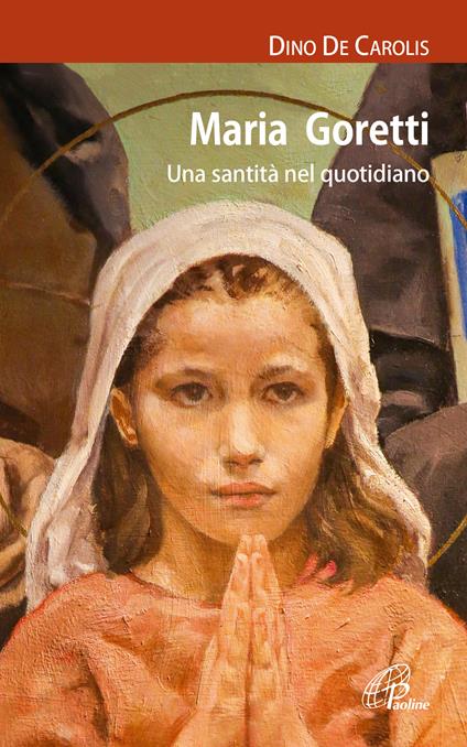 Maria Goretti. Una santità nel quotidiano - Dino De Carolis - copertina