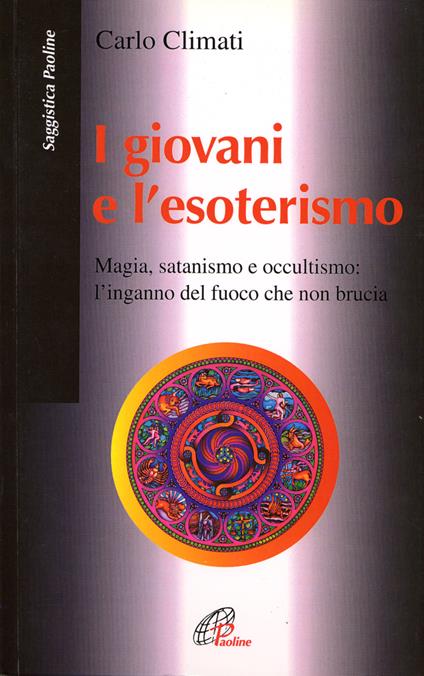 I giovani e l'esoterismo. Magia, satanismo e occultismo: l'inganno del fuoco che non brucia - Carlo Climati - copertina