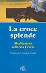 La croce splende. Meditazioni sulla via crucis - Andreana Bassanetti - copertina