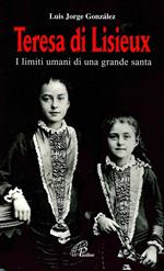 Teresa di Lisieux. I limiti umani di una grande santa