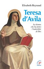 Teresa d'Avila. La donna che ha detto l'indicibile di Dio