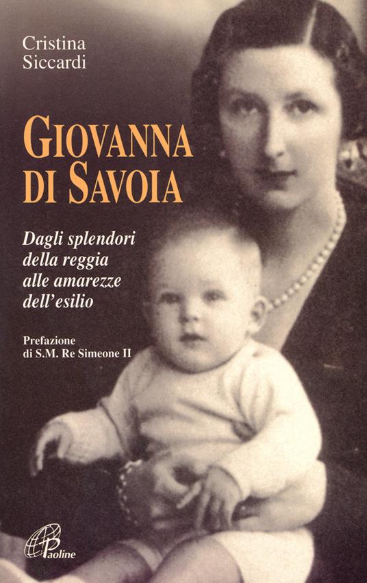 Giovanna di Savoia. Dagli splendori della reggia alle amarezze dell'esilio - Cristina Siccardi - copertina