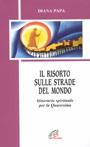 Il risorto sulle strade del mondo. Itinerario spirituale per la Quaresima - Diana Papa - copertina